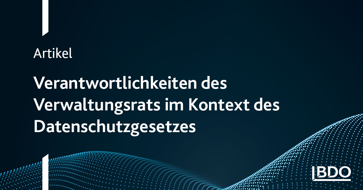 Datenschutzgesetz: Verantwortlichkeiten des Verwaltungsrates - BDO